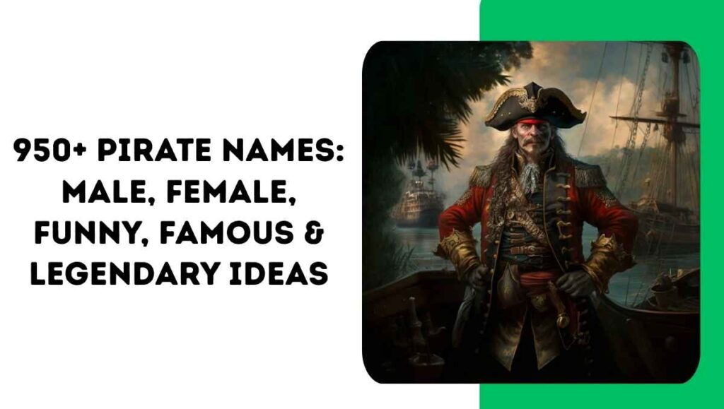950+ Pirate Names: Male, Female, Funny, Cool, Dirty, Famous & Legendary Ideas