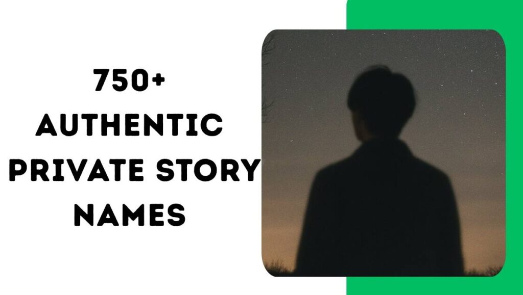 750+ Authentic Private Story Names 