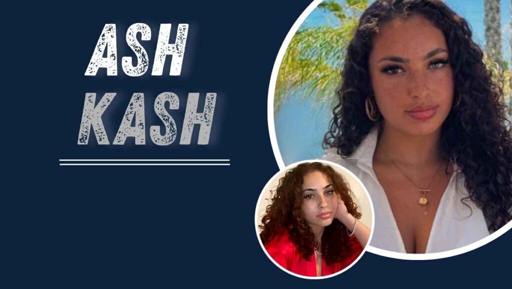 Ash Kash Age: Bio, Real Name, Boyfriend & Net Worth 2026