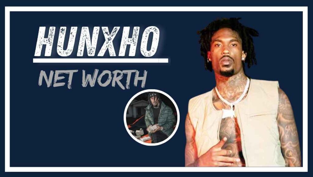 Hunxho Net Worth