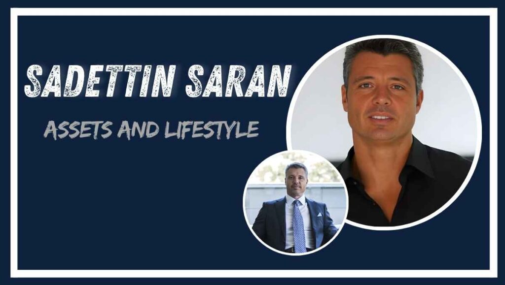Sadettin Saran Assets and Lifestyle