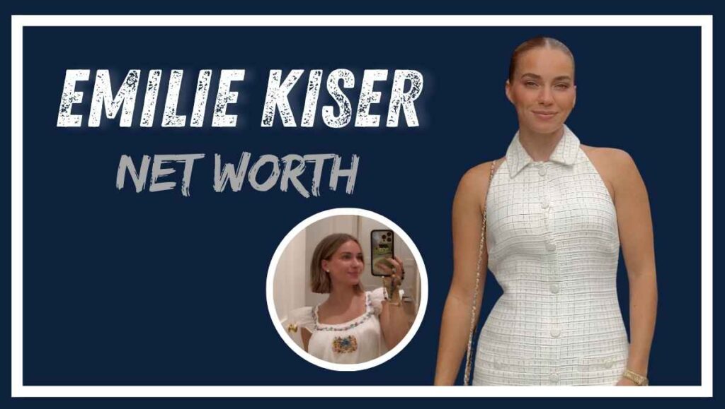 Emilie Kiser Net Worth