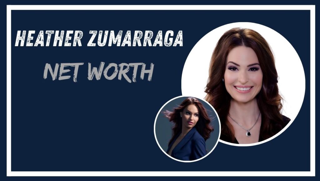 Heather Zumarraga Net Worth