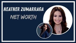 Heather Zumarraga Net Worth
